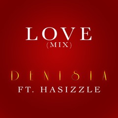 DENISIA -LOVE ft. Hasizzle