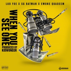 Lud Foe x SG Batman x Emone Quadeem - When You See One (Produced By Kidwond3r)