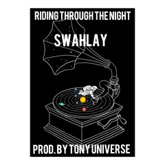 Swahlay - Riding Through The Night  Prod. By Tony Universe