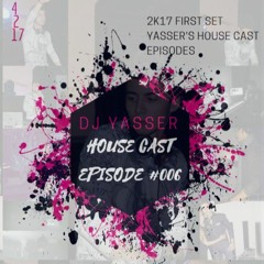DJ Yasser's 2017 House Cast Episode#006