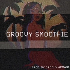 [GROOVY SMOOTHIE] ft. Anad PROD. By Groovy Armani