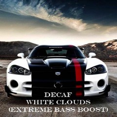 Decaf - White Clouds (Extreme Bass Boost)