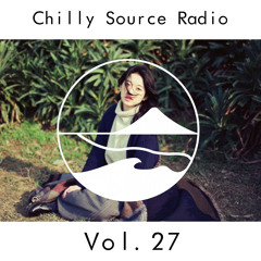 Chilly Source Radio vol.27  THE SUM LIGHT + illmore Guest MIX