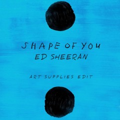 Ed Sheeran - Shape Of You (Art Supplies Edit)
