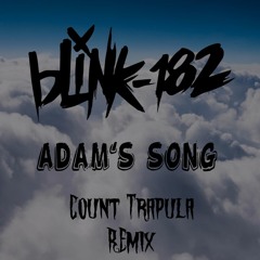 Blink 182 - Adam's Song (Count Trapula Remix)
