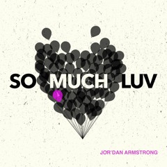Jor'Dan Armstrong - SO MUCH LUV