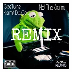 Not The Same Remix Ft. Kermit Da God