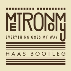 Metronomy - Everything Goes My Way (HAAS Bootleg)