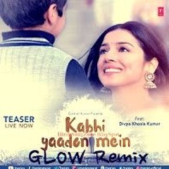 Kabhi Yaadon Mein - Arijit Singh, Palak Muchhal (GLOW Remix)  | Divya Khosla Kumar |