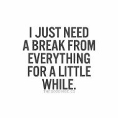 I Need A Break