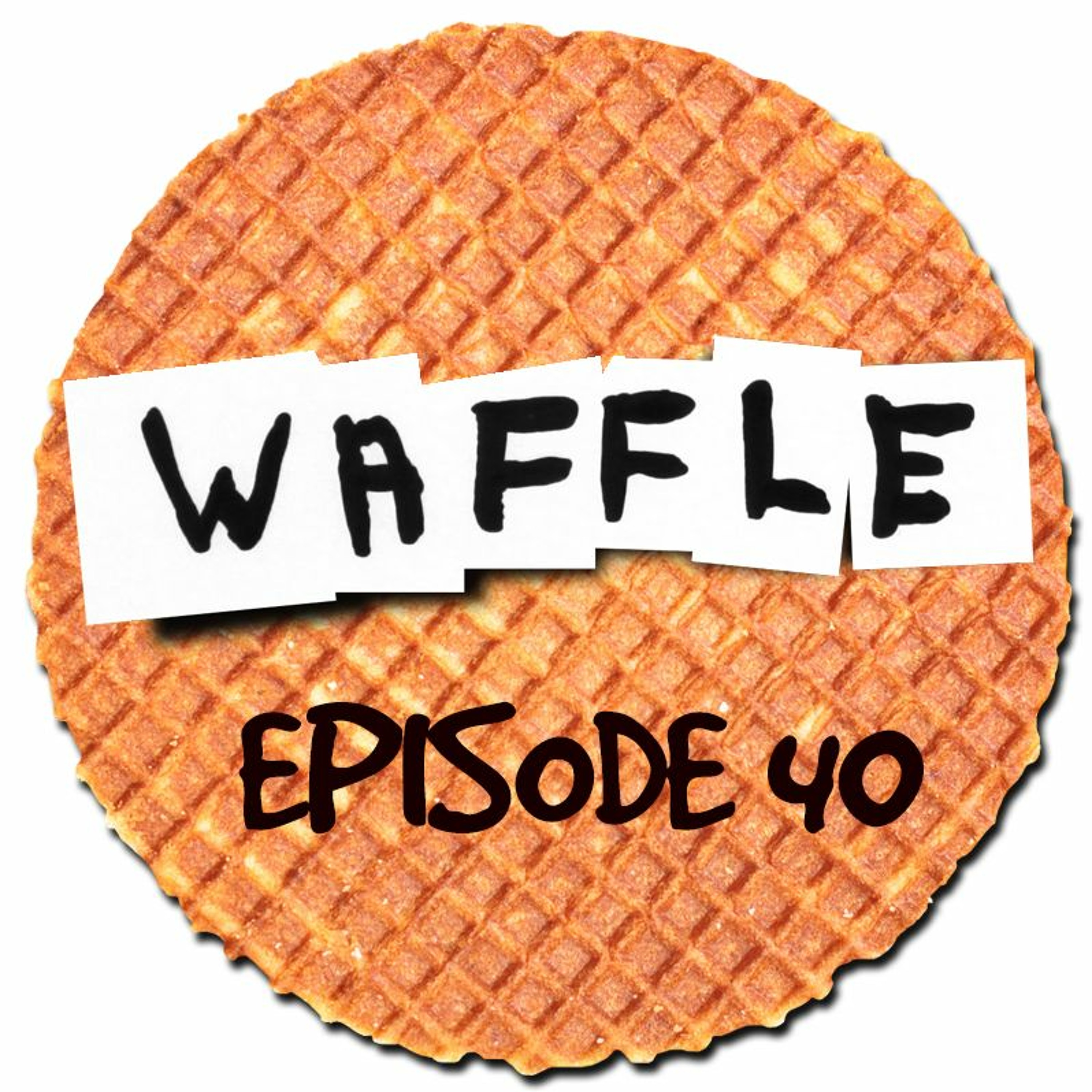 ~ Waffle - Episode 40 ~