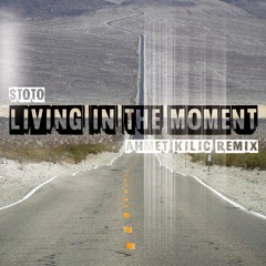 Stoto - Living In The Moment (Ahmet Kilic Remix)