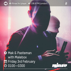 Rinse FM Podcast - Mak & Pasteman w/ Malebox - 3rd Februray 2017