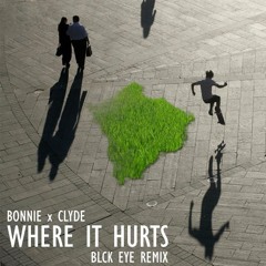 Bonnie X Clyde - Where It Hurts (BLCK EYE Remix)