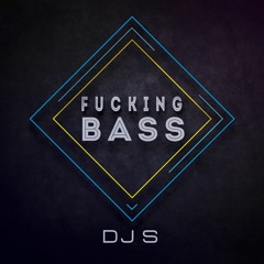 DJ S - Fucking Bass (Original Mix)