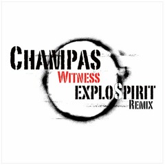 Champas - Witness (exploSpirit Remix) [Free Download]