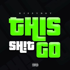 Rizzyboy - This Sh!t Go