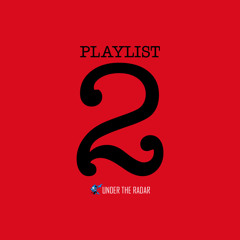 Under The Radar Playlist 2