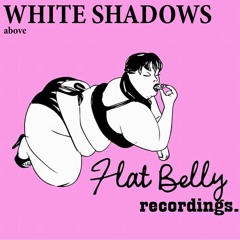 White Shadows - Above (Original Mix) [Flat Belly Recordings] (Preview)