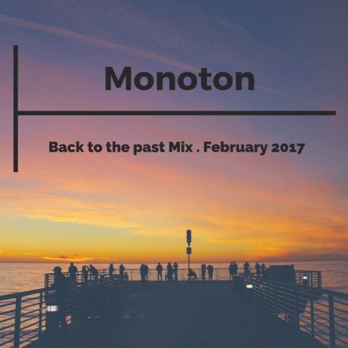 Monoton - Back To The Past Mix . Feb 17
