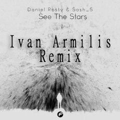 Sash_S & Daniel Rosty - See the stars (Ivan Armilis remix)[Buy=Free DWNLD]