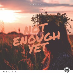 GNoiz - Not Enough Yet (GLORY Exclusive)