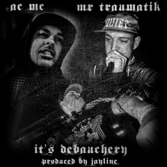 AC MC & MR TRAUMATIK - IT'S DEBAUCHERY - (PRODUCED BY JAYLINE)