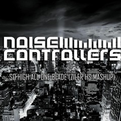 Noisecontrollers - So High All One Blade (Ziler  Mashup)