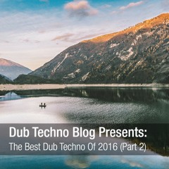 Dub Techno Blog Presents - The Best Dub Techno Of 2016 (Part 2)