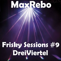 MaxRebo - Frisky Sessions #9 - DreiViertel