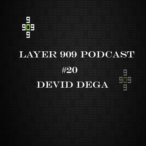 LAYER 909 PODCAST #20 DEVID DEGA