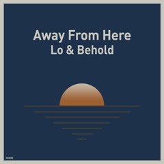 Away From Here [Feat. Gabe Frese aka "Behold"]