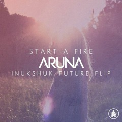 Aruna - Start A Fire (Inukshuk Future Flip)
