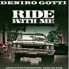Deniro Gotti - Ride With Me - (Ex. Prod. Jase Da Don)