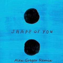 Ed Sheeran - Shape of You (Alex Gregor Remix)  [Free Download]