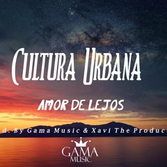 Amor De Lejos  Cultura Urbana (Prod. By Gama Music & Xavi The Producer)