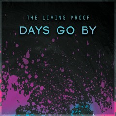 The Living Proof - Days Go By