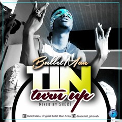Bullet Man - Tin Turn Up(Mixed By Short)