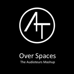 Over Spaces (The Audioteurs Mashup)