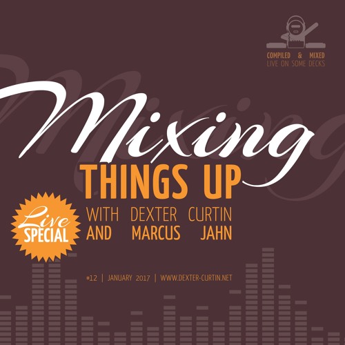 Dexter Curtin & Marcus Jahn - Mixing Things Up, Live Special (January 2017)