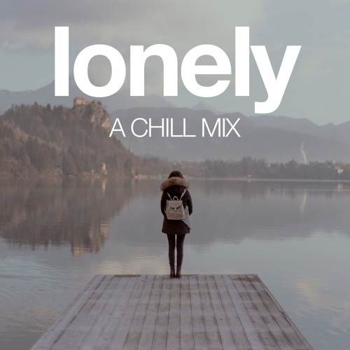 Lonely | A Chill Mix