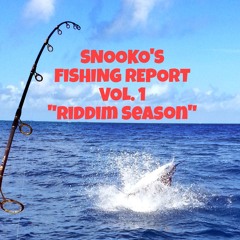 SNOOKO'S FISHING REPORT VOL. 1 "RIDDIM SEASON"