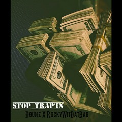 Stop Trap'in DGunz X RockyWitDatBag
