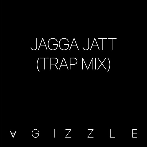 Jagga Jatt (Trap Mix)