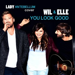 "You Look Good"  --  Lady Antebellum Cover