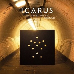 Icarus - They Are Not Like You (S0SEN Edit)