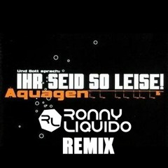 Aquagen - Ihr seid so leise (Ronny Liquido Remix)