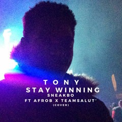 Tony - Stay Winning ' Sneakbo ft Afrob & TeamSalut '