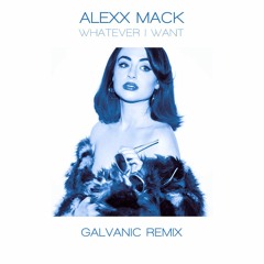 Alexx Mack - Whatever I Want (Galvanic Remix)