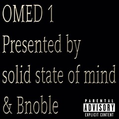 OMED 1 BNOBLE & SOLID STATE OF MIND